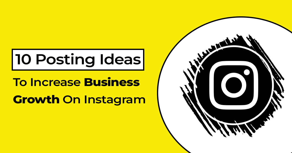 10 Posting Ideas To Increase Business Growth On Instagram