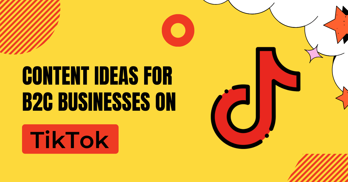 Content Ideas For B2C Businesses on TikTok