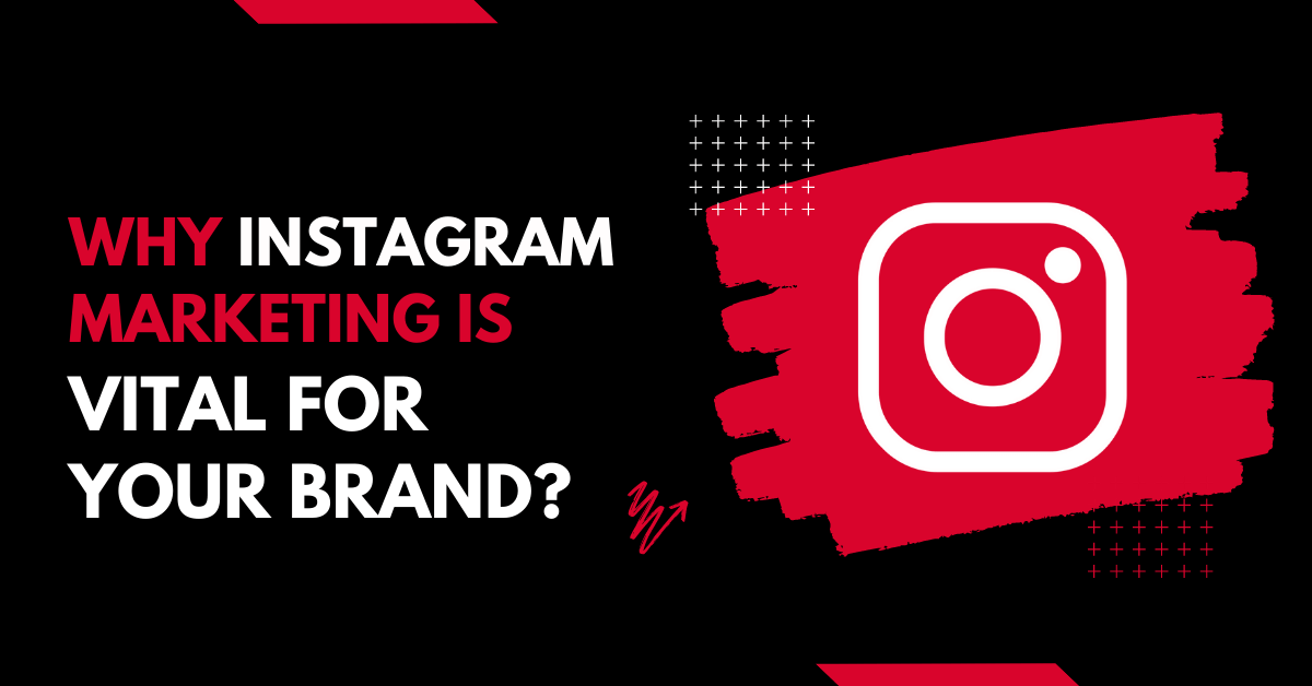 Why Instagram Marketing Is Vital For Your Brand?