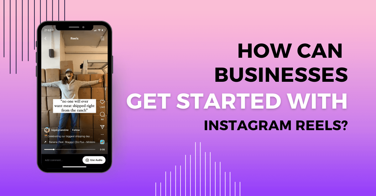 How can Businesses Get Started With Instagram Reels